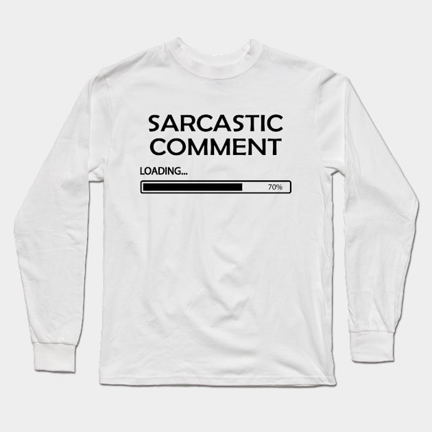 Sarcastic Comments Loading Long Sleeve T-Shirt by KC Happy Shop